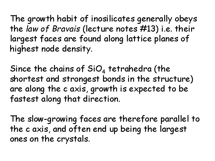 The growth habit of inosilicates generally obeys the law of Bravais (lecture notes #13)