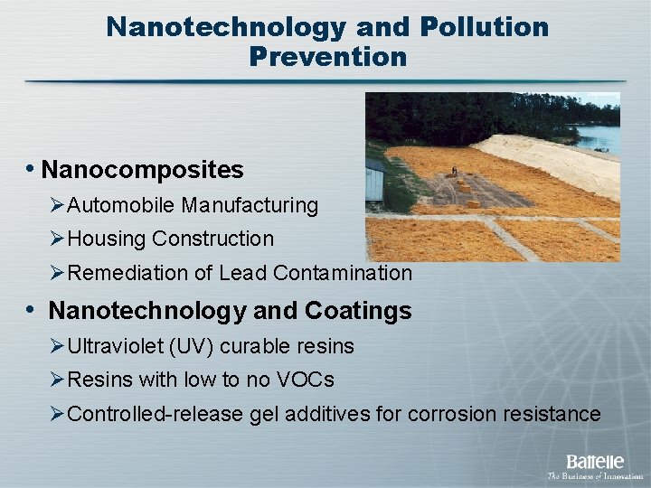 Nanotechnology and Pollution Prevention • Nanocomposites ØAutomobile Manufacturing ØHousing Construction ØRemediation of Lead Contamination