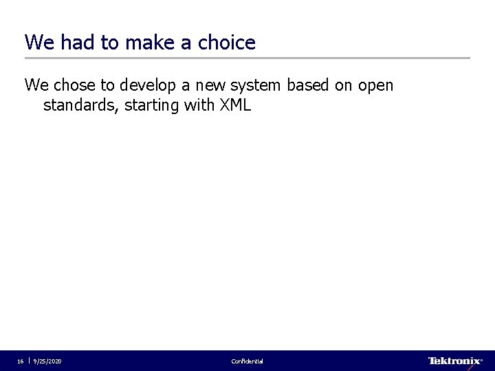 We had to make a choice We chose to develop a new system based