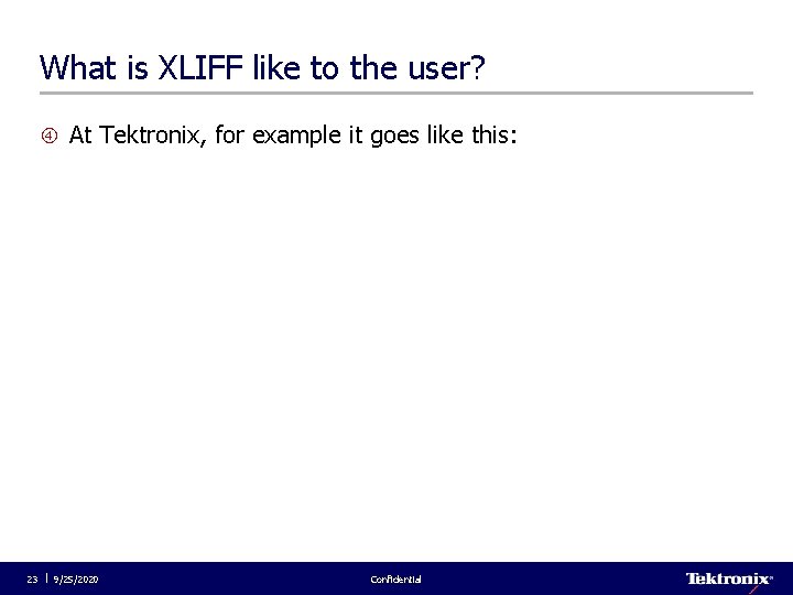 What is XLIFF like to the user? At Tektronix, for example it goes like