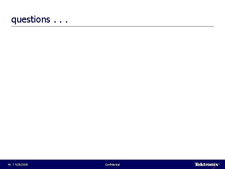 questions. . . 43 9/25/2020 Confidential 
