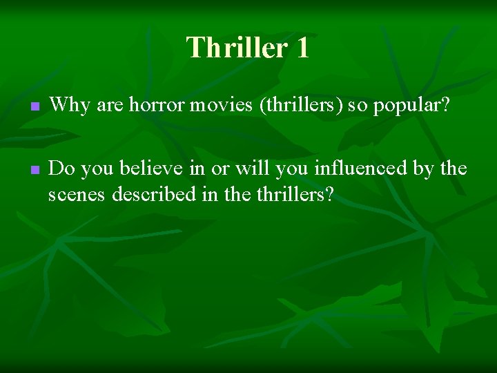 Thriller 1 n n Why are horror movies (thrillers) so popular? Do you believe