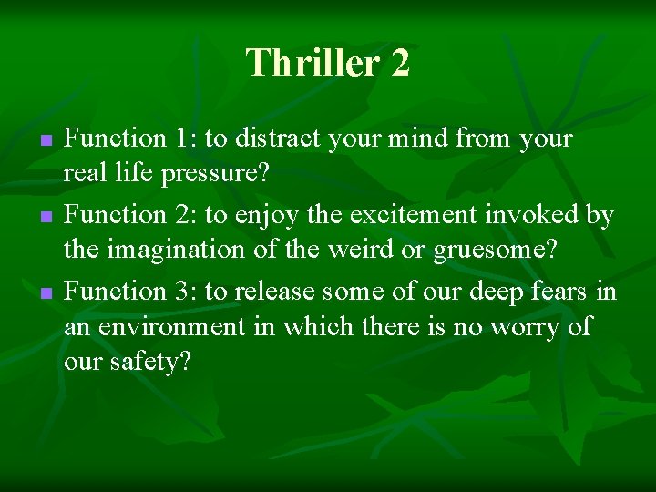 Thriller 2 n n n Function 1: to distract your mind from your real