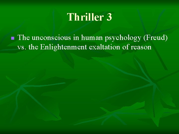 Thriller 3 n The unconscious in human psychology (Freud) vs. the Enlightenment exaltation of