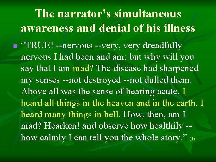 The narrator’s simultaneous awareness and denial of his illness n “TRUE! --nervous --very, very