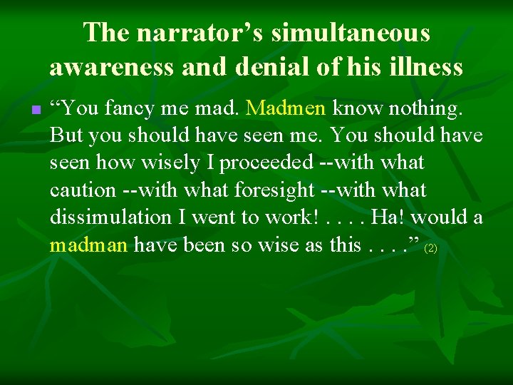 The narrator’s simultaneous awareness and denial of his illness n “You fancy me mad.