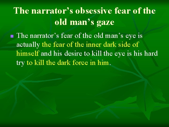 The narrator’s obsessive fear of the old man’s gaze n The narrator’s fear of