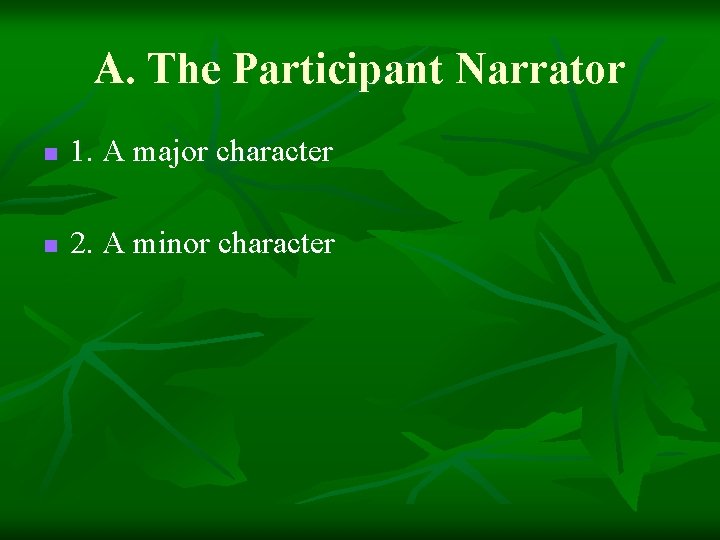 A. The Participant Narrator n 1. A major character n 2. A minor character