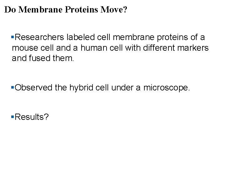 Do Membrane Proteins Move? §Researchers labeled cell membrane proteins of a mouse cell and