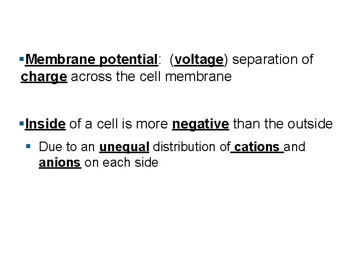§Membrane potential: (voltage) separation of charge across the cell membrane §Inside of a cell