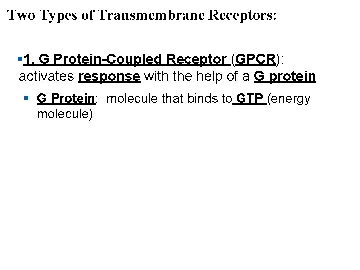 Two Types of Transmembrane Receptors: § 1. G Protein-Coupled Receptor (GPCR): activates response with