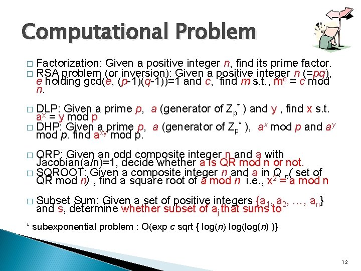 Computational Problem � � Factorization: Given a positive integer n, find its prime factor.
