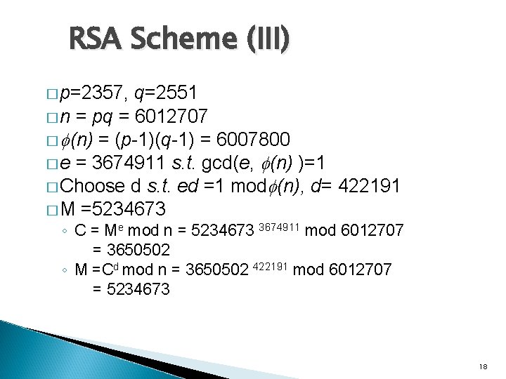 RSA Scheme (III) � p=2357, q=2551 � n = pq = 6012707 � (n)