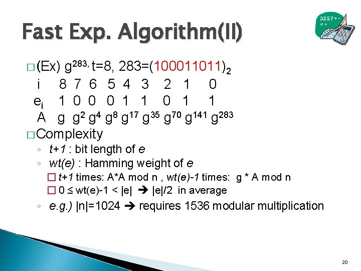 Fast Exp. Algorithm(II) � (Ex) g 283, t=8, 283=(100011011)2 i 8 7 6 5