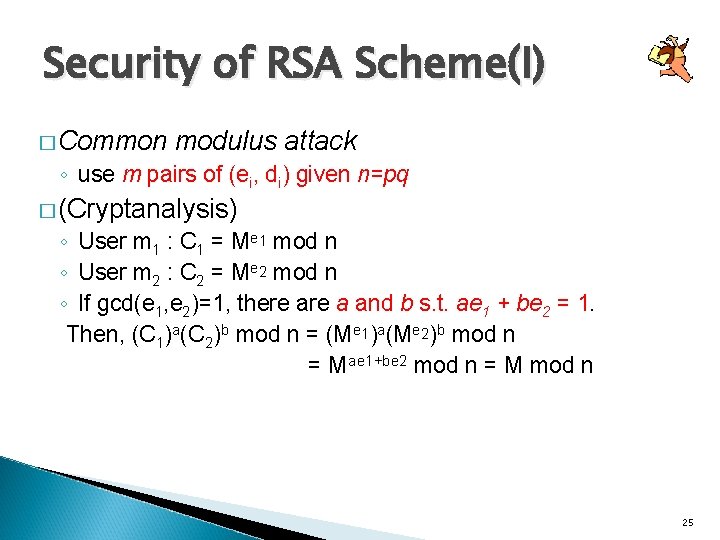 Security of RSA Scheme(I) � Common modulus attack ◦ use m pairs of (ei,
