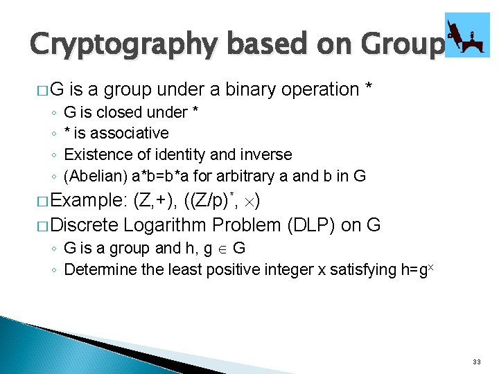 Cryptography based on Groups �G ◦ ◦ is a group under a binary operation