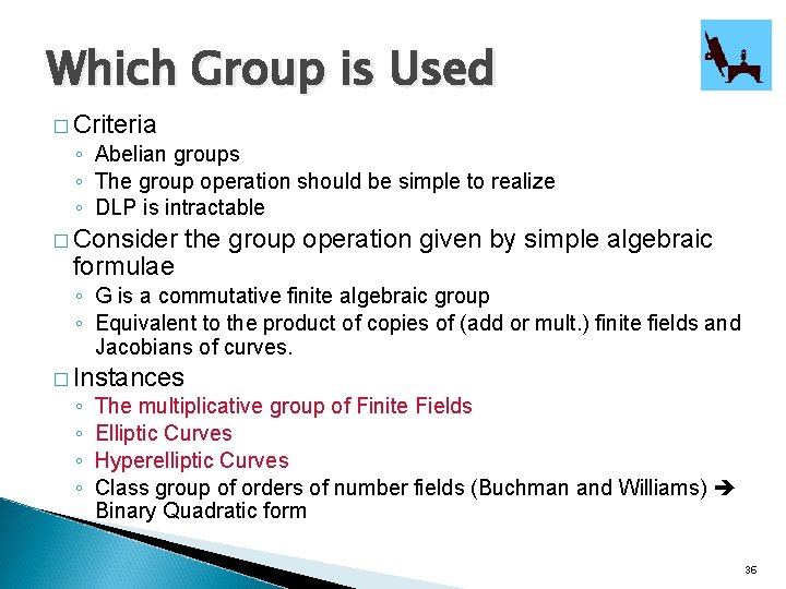 Which Group is Used � Criteria ◦ Abelian groups ◦ The group operation should