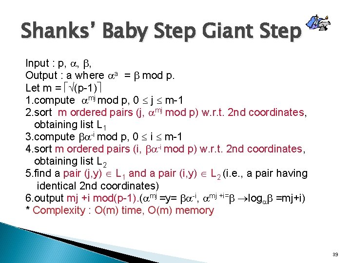 Shanks’ Baby Step Giant Step Input : p, , , Output : a where