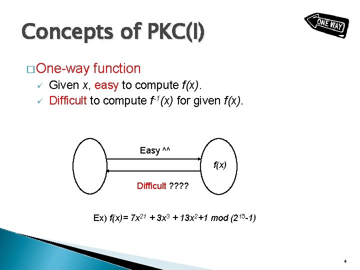 Concepts of PKC(I) � One-way ü ü function Given x, easy to compute f(x).