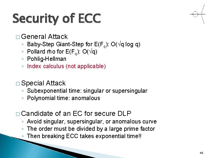 Security of ECC � General ◦ ◦ Attack Baby-Step Giant-Step for E(Fq): O( q
