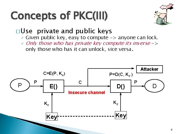 Concepts of PKC(III) � Use private and public keys ü Given public key, easy