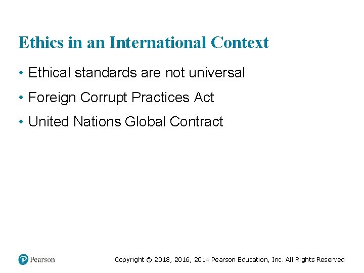 Ethics in an International Context • Ethical standards are not universal • Foreign Corrupt