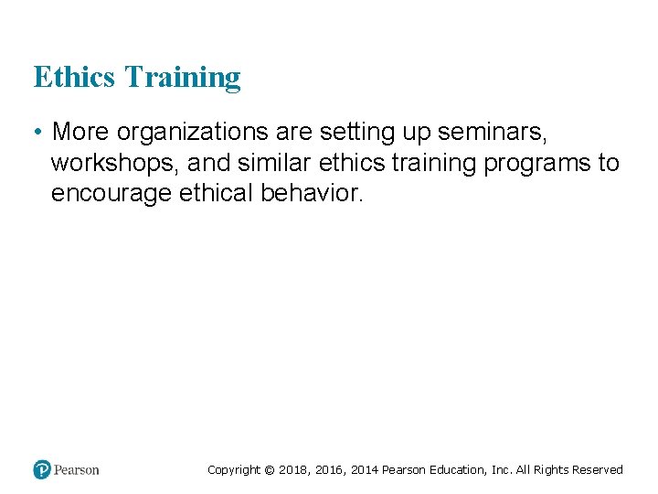 Ethics Training • More organizations are setting up seminars, workshops, and similar ethics training