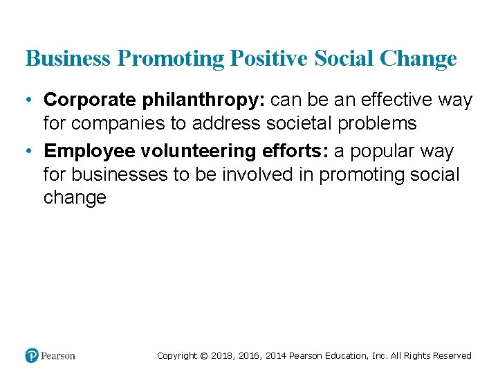 Business Promoting Positive Social Change • Corporate philanthropy: can be an effective way for