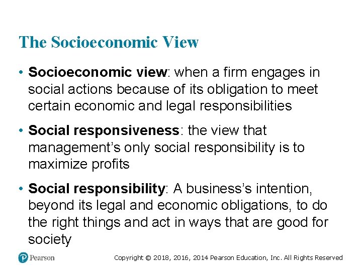 The Socioeconomic View • Socioeconomic view: when a firm engages in social actions because