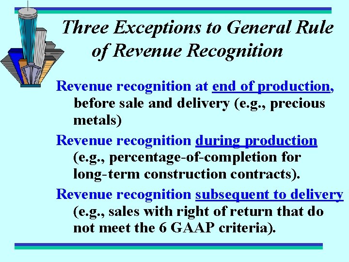 Three Exceptions to General Rule of Revenue Recognition Revenue recognition at end of production,