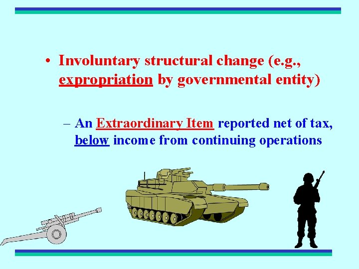  • Involuntary structural change (e. g. , expropriation by governmental entity) – An