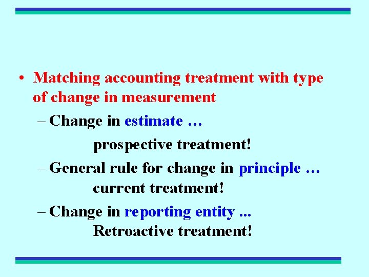  • Matching accounting treatment with type of change in measurement – Change in