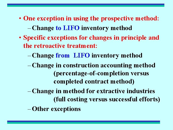  • One exception in using the prospective method: – Change to LIFO inventory