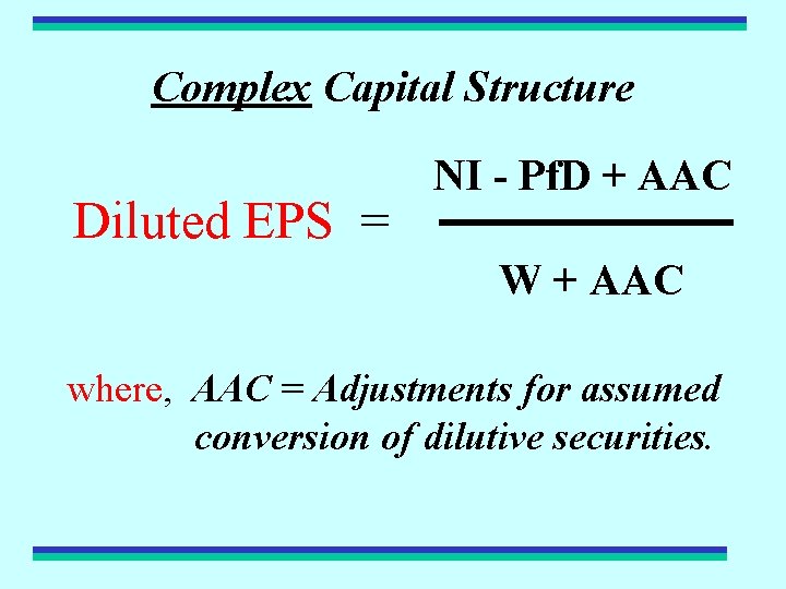 Complex Capital Structure Diluted EPS = NI - Pf. D + AAC W +