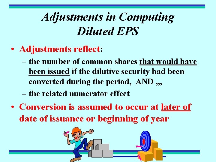 Adjustments in Computing Diluted EPS • Adjustments reflect: – the number of common shares