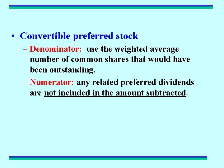  • Convertible preferred stock – Denominator: use the weighted average number of common