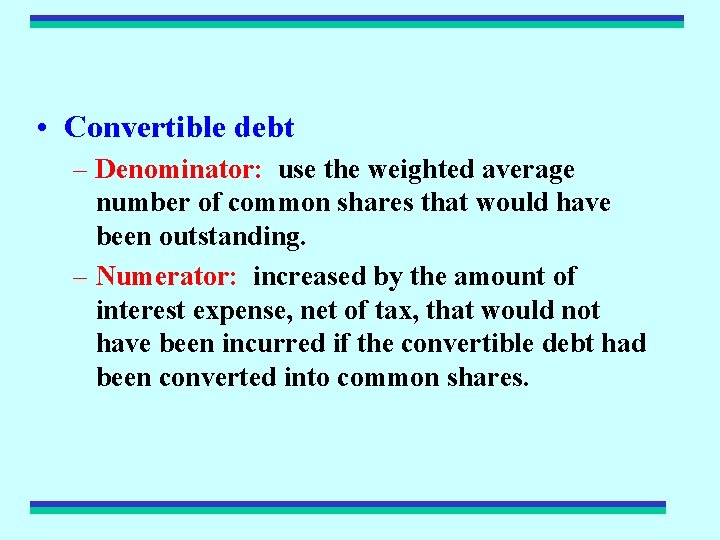  • Convertible debt – Denominator: use the weighted average number of common shares