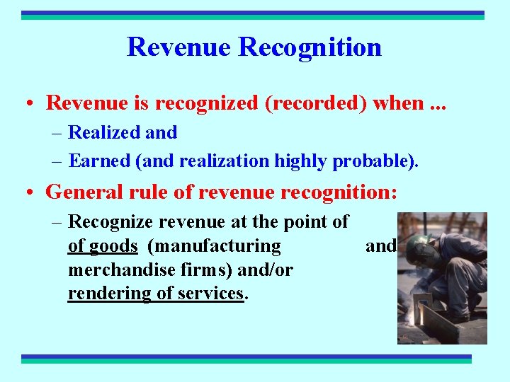Revenue Recognition • Revenue is recognized (recorded) when. . . – Realized and –