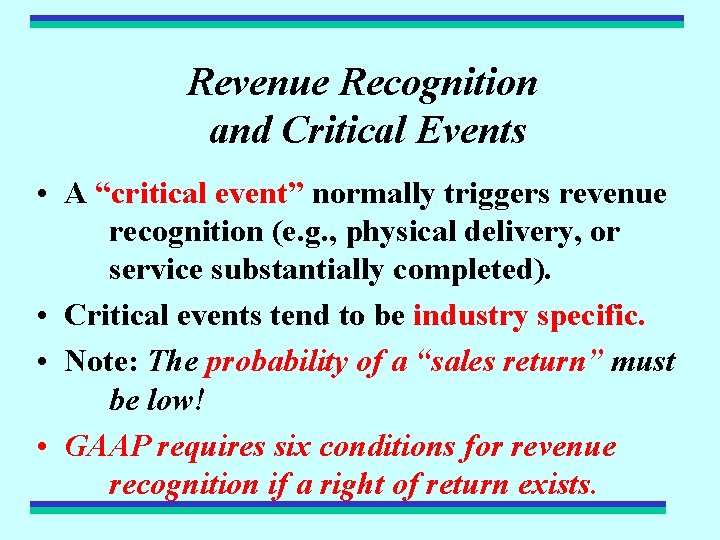 Revenue Recognition and Critical Events • A “critical event” normally triggers revenue recognition (e.