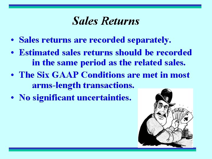 Sales Returns • Sales returns are recorded separately. • Estimated sales returns should be