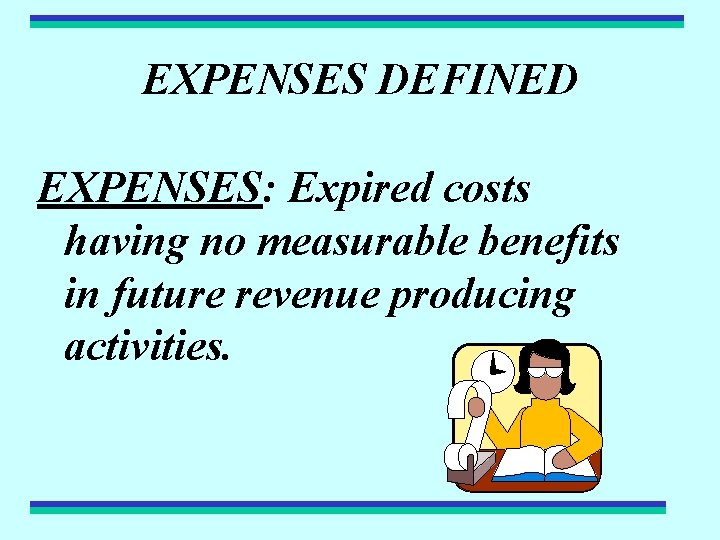 EXPENSES DEFINED EXPENSES: Expired costs having no measurable benefits in future revenue producing activities.