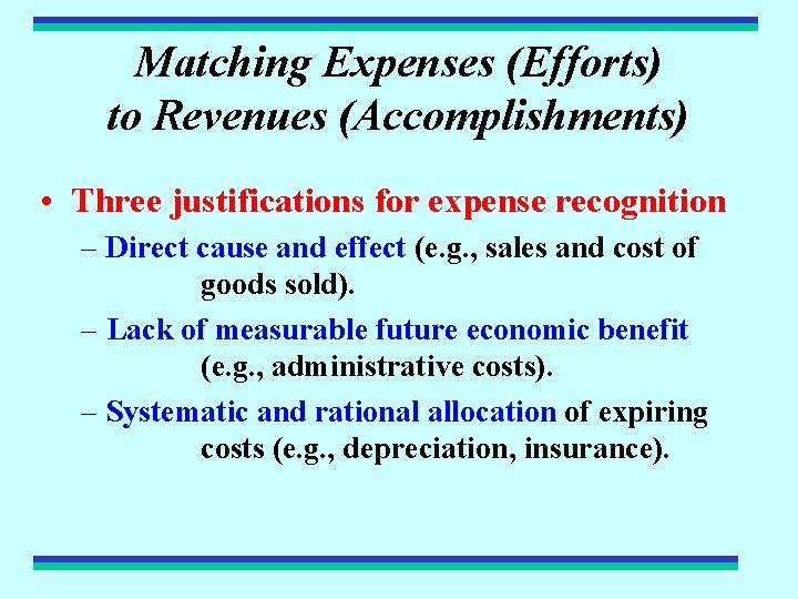 Matching Expenses (Efforts) to Revenues (Accomplishments) • Three justifications for expense recognition – Direct