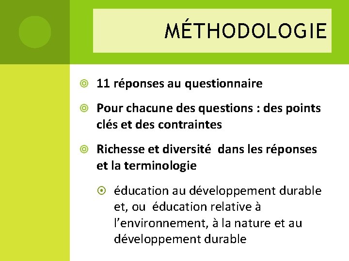 MÉTHODOLOGIE 11 réponses au questionnaire Pour chacune des questions : des points clés et