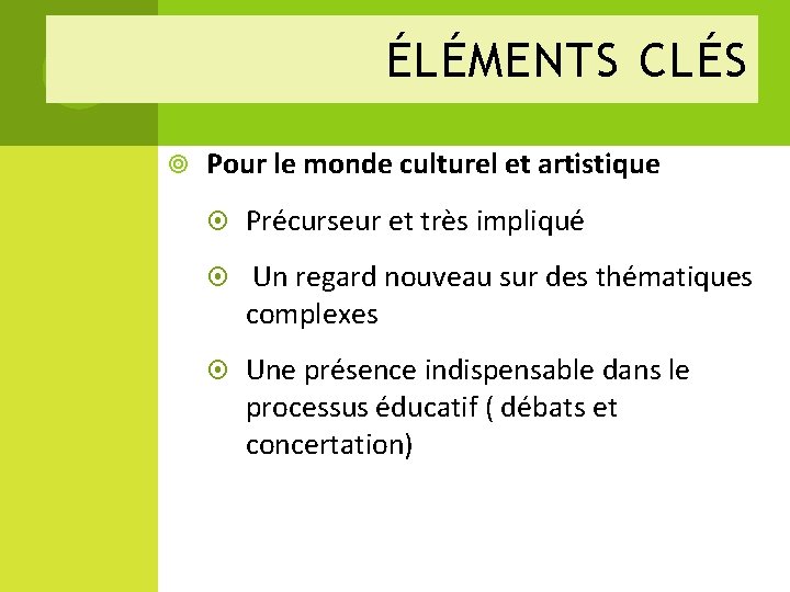 ÉLÉMENTS CLÉS Pour le monde culturel et artistique Précurseur et très impliqué Un regard