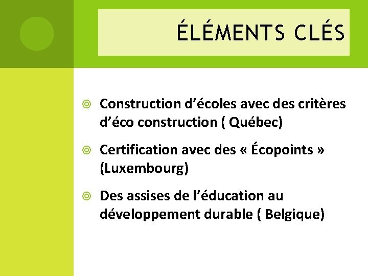 ÉLÉMENTS CLÉS Construction d’écoles avec des critères d’éco construction ( Québec) Certification avec des