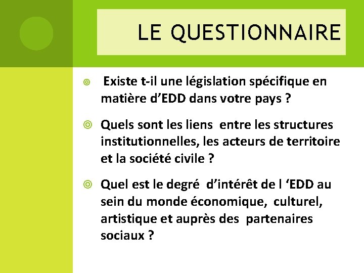 LE QUESTIONNAIRE Existe t-il une législation spécifique en matière d’EDD dans votre pays ?