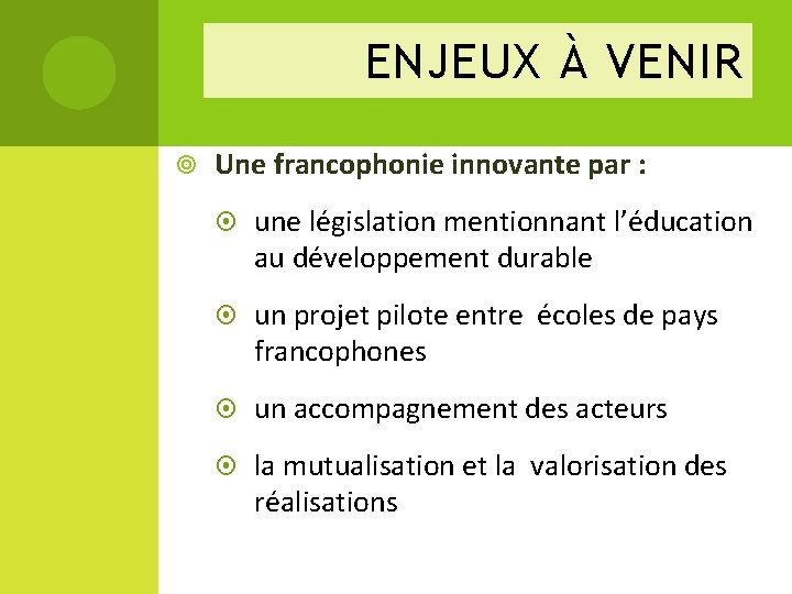 ENJEUX À VENIR Une francophonie innovante par : une législation mentionnant l’éducation au développement