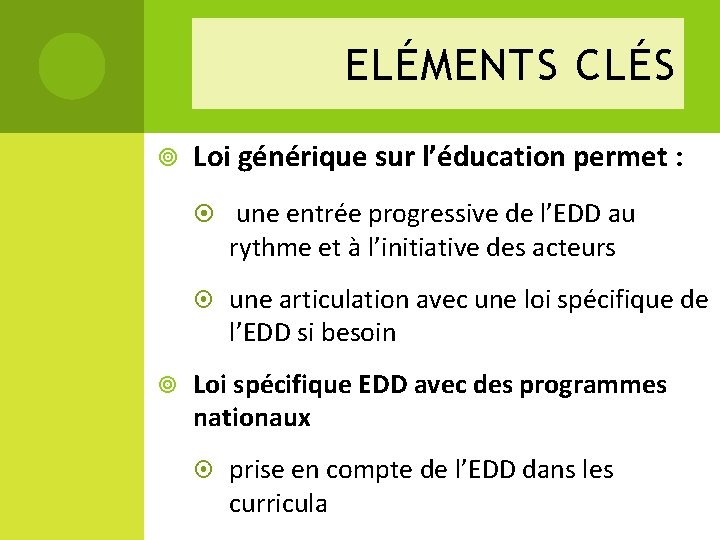 ELÉMENTS CLÉS Loi générique sur l’éducation permet : une entrée progressive de l’EDD au