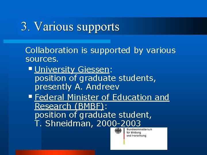 3. Various supports Collaboration is supported by various sources. § University Giessen: position of