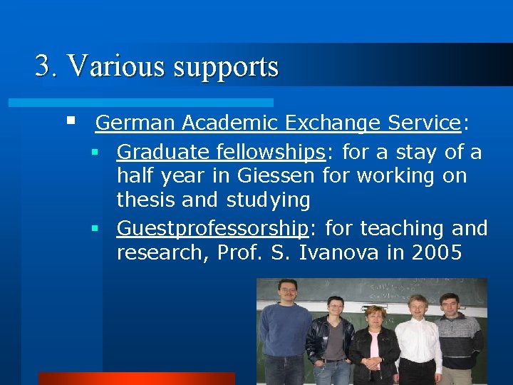 3. Various supports § German Academic Exchange Service: § Graduate fellowships: for a stay